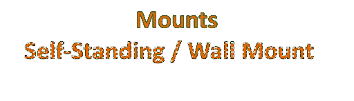 Mounts
   Self-Standing / Wall Mount
